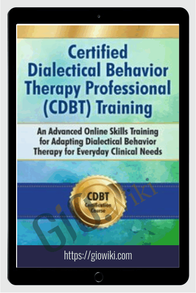 Certified Dialectical Behavior Therapy Professional (C-DBT) Training: An Advanced Online Skills Training for Adapting Dialectical Behavior Therapy for Everyday Clinical Needs - Jean Eich & Lane Pederson