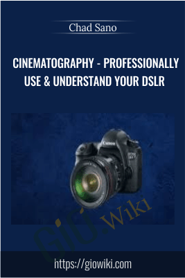 Cinematography - Professionally Use & Understand Your DSLR - Chad Sano