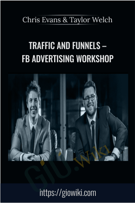 Traffic and Funnels – FB Advertising Workshop – Chris Evans & Taylor Welch