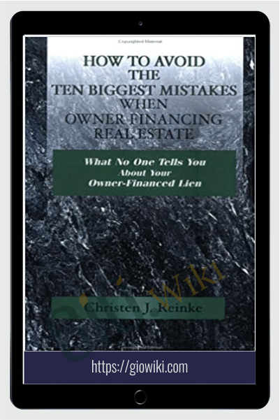 How To Avoid The 10 Biggest Mistakes When Owner Financing Real Estate - Christen Reinke