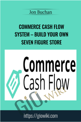 Commerce Cash Flow System – Build Your Own Seven Figure Store – Jon Buchan
