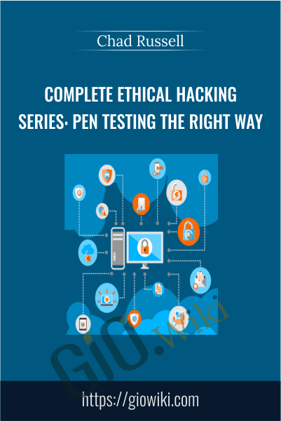 Complete Ethical Hacking Series: Pen Testing the Right Way - Chad Russell