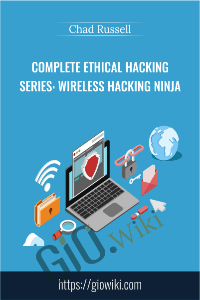 Complete Ethical Hacking Series: Wireless Hacking Ninja - Chad Russell