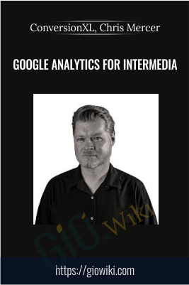 Google Analytics For Intermedia - ConversionXL, Chris Mercer