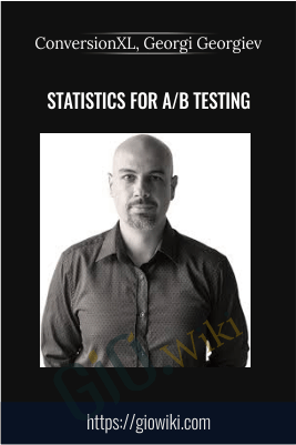 Statistics for A/B testing - ConversionXL, Georgi Georgiev