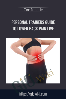 Personal Trainers Guide To Lower Back Pain LIVE - Cor-Kinetic