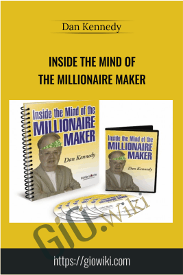 Inside the Mind of the Millionaire Maker - Dan Kennedy
