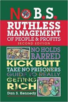 No B.S. Ruthless Management of People and Profits - Dan Kennedy