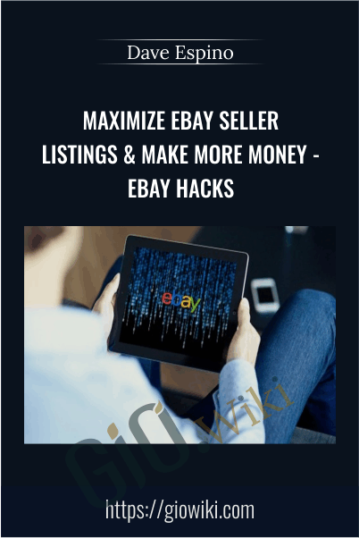 Maximize eBay Seller Listings & Make More Money - eBay Hacks – Dave Espino