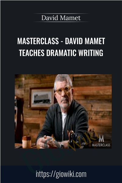 MasterClass - David Mamet Teaches Dramatic Writing -  David Mamet