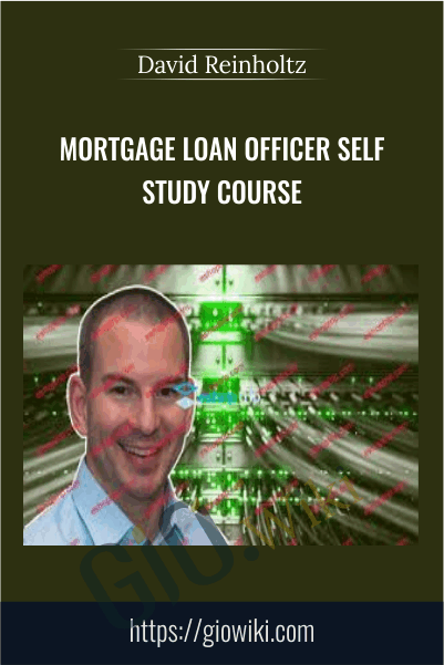 Mortgage Loan Officer Self Study Course - David Reinholtz