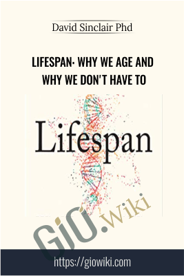 Lifespan: Why We Age and Why We Don't Have To - David Sinclair Phd