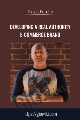Developing A Real Authority E-Commerce Brand  – Travis Petelle