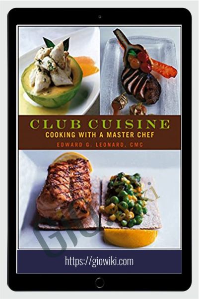 Club Cuisine: Cooking with a Master Chef - Edward G. Leonard