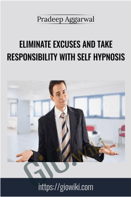 Eliminate Excuses And Take Responsibility with Self Hypnosis - Pradeep Aggarwal