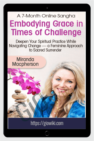 Embodying Grace in Times of Challenge - Miranda Macpherson