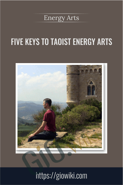 Five Keys to Taoist Energy Arts - Energy Arts