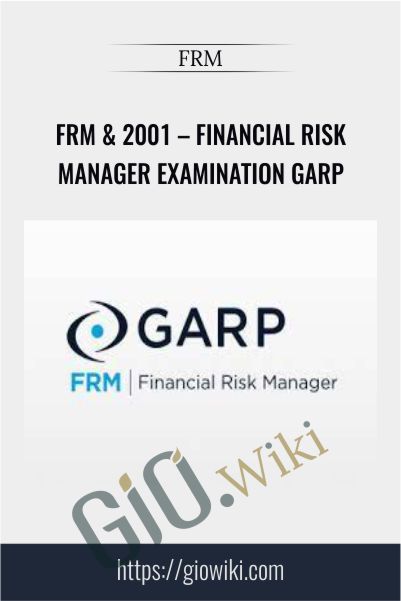 FRM & 2001 – Financial Risk Manager Examination GARP
