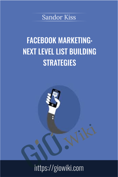 Facebook Marketing: Next Level List Building Strategies - Sandor Kiss