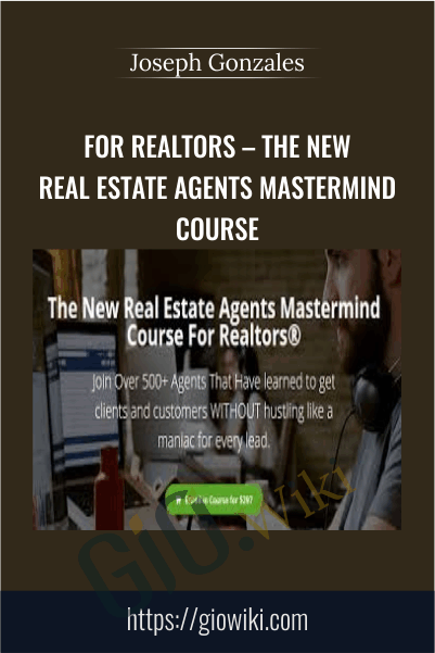 For Realtors – The New Real Estate Agents Mastermind Course – Joseph Gonzales
