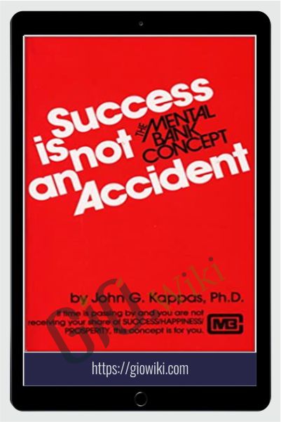 Success is not an Accident - The Mental Bank Program - George J. Kappas