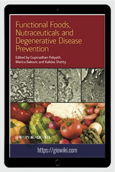 Functional Foods, Nutraceuticals and Degenerative Disease Prevention - Gopinadhan Paliyath, Marica Bakovic & Kalidas Shetty