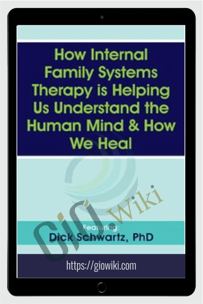 How Internal Family Systems Therapy is Helping Us Understand the Human Mind & How We Heal - Richard C. Schwartz