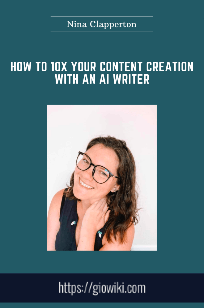 How to 10x Your Content Creation With an AI Writer - Nina Clapperton