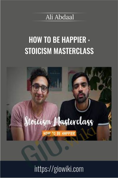 How to be Happier : Stoicism Masterclass - Ali Abdaal