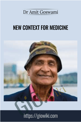 New Context for Medicine - Iquim - Dr Amit Goswami
