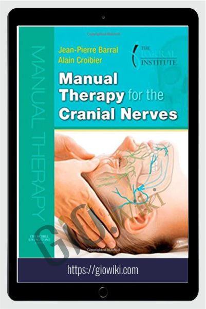 Manual Therapy for the Cranial Nerves (2008) - Jean-Pierre Barral and Alain Croibier