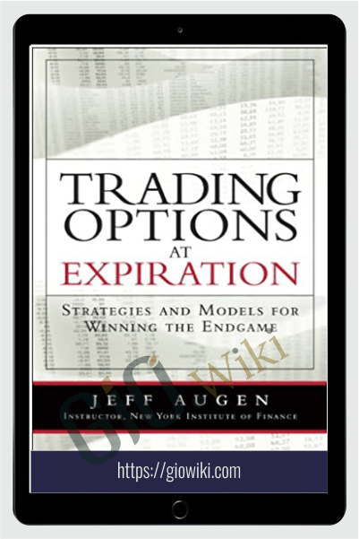 Trading Options At Expiration-Strategies And Models For Winning The Endgame – Jeff Augen