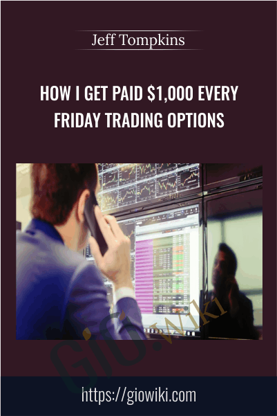 How I Get Paid $1,000 Every Friday Trading Options - Jeff Tompkins
