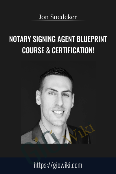 Notary Signing Agent Blueprint Course & Certification! - Jon Snedeker