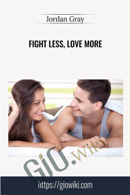 Fight Less, Love More - Jordan Gray