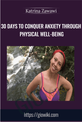 30 Days to Conquer Anxiety Through Physical Well-Being - Katrina Zawawi