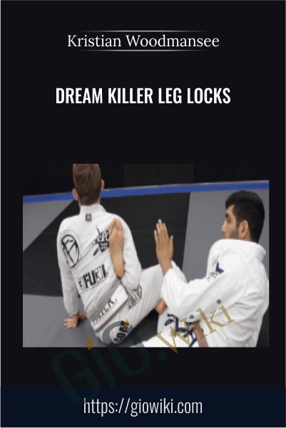 Dream Killer Leg Locks – Kristian Woodmansee