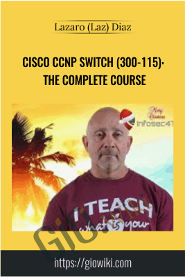 Cisco CCNP Switch (300-115): The Complete Course - Lazaro (Laz) Diaz