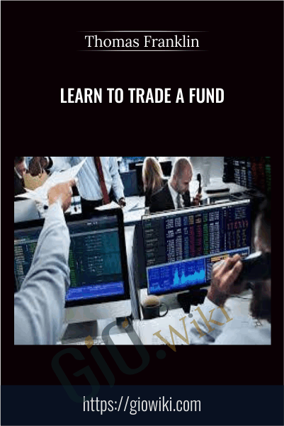 Learn to Trade A Fund - Thomas Franklin