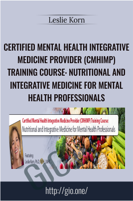 Certified Mental Health Integrative Medicine Provider (CMHIMP) Training Course: Nutritional and Integrative Medicine for Mental Health Professionals - Leslie Korn