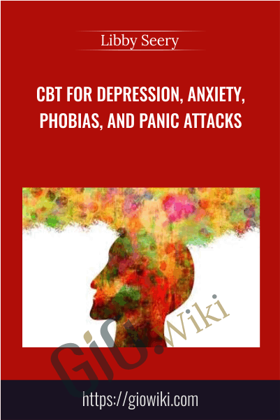 CBT For Depression, Anxiety, Phobias, and Panic Attacks - Libby Seery