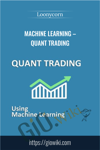 Machine Learning – Quant Trading – Loonycorn