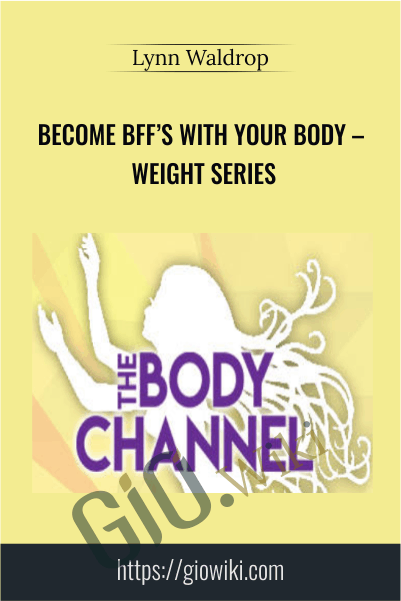 Become BFF’s with Your Body – Weight Series – Lynn Waldrop