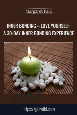 Inner Bonding – Love Yourself: A 30-Day Inner Bonding Experience – Margaret Paul
