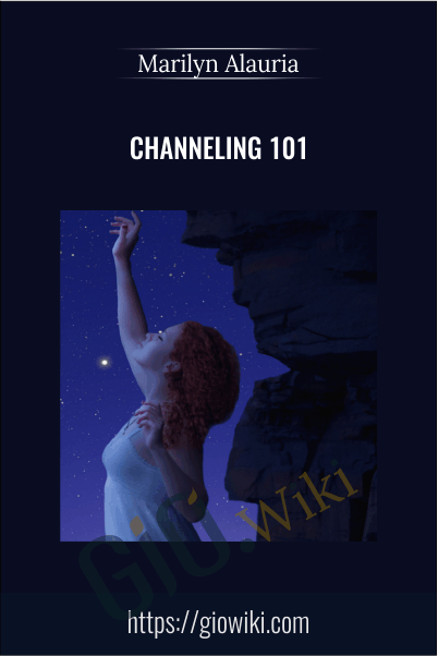 Channeling 101 - Marilyn Alauria