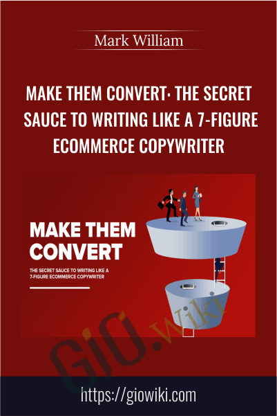 Make Them Convert: The Secret Sauce To Writing Like A 7-Figure Ecommerce Copywriter – Mark William