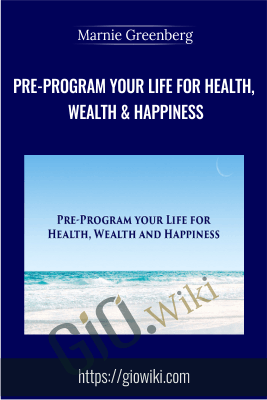 Pre-Program Your Life For Health, Wealth & Happiness - Marnie Greenberg