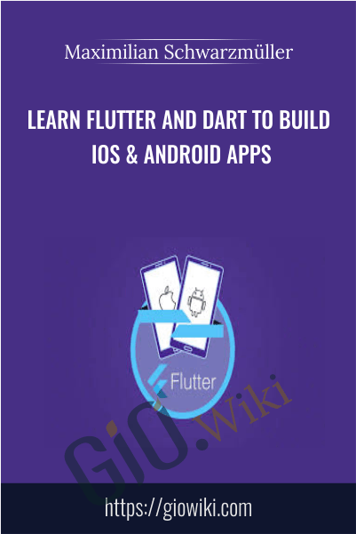 Learn Flutter and Dart to Build iOS & Android Apps - Maximilian Schwarzmüller