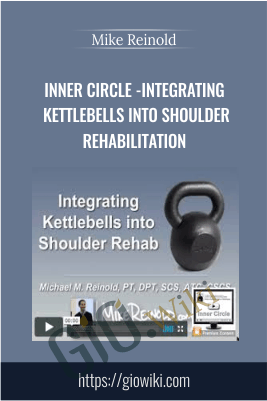 Inner Circle - Integrating Kettlebells into Shoulder Rehabilitation - Mike Reinold