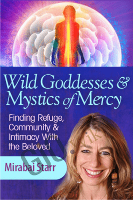 Wild Goddesses & Mystics of Mercy - Mirabai Starr